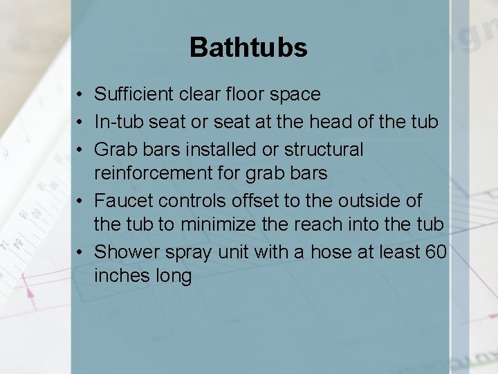 Bathtubs • Sufficient clear floor space • In-tub seat or seat at the head
