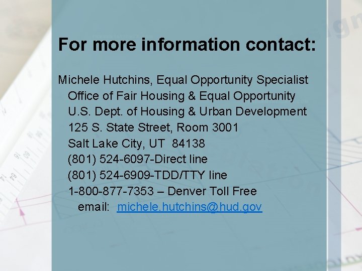 For more information contact: Michele Hutchins, Equal Opportunity Specialist Office of Fair Housing &