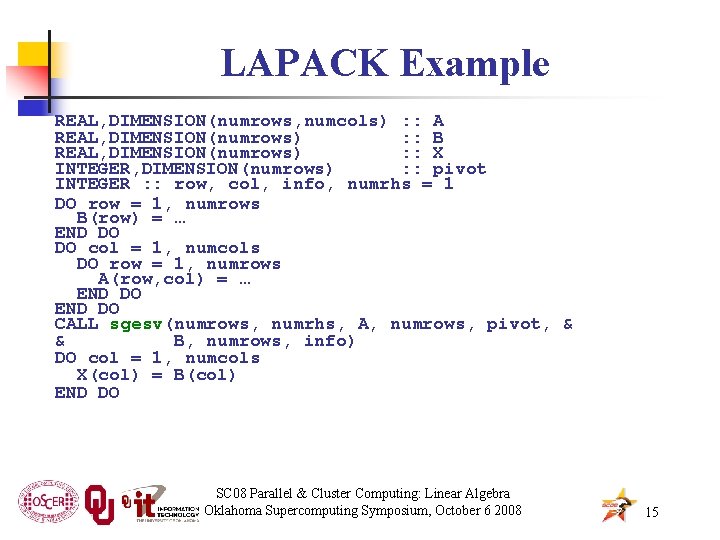 LAPACK Example REAL, DIMENSION(numrows, numcols) : : A REAL, DIMENSION(numrows) : : B REAL,