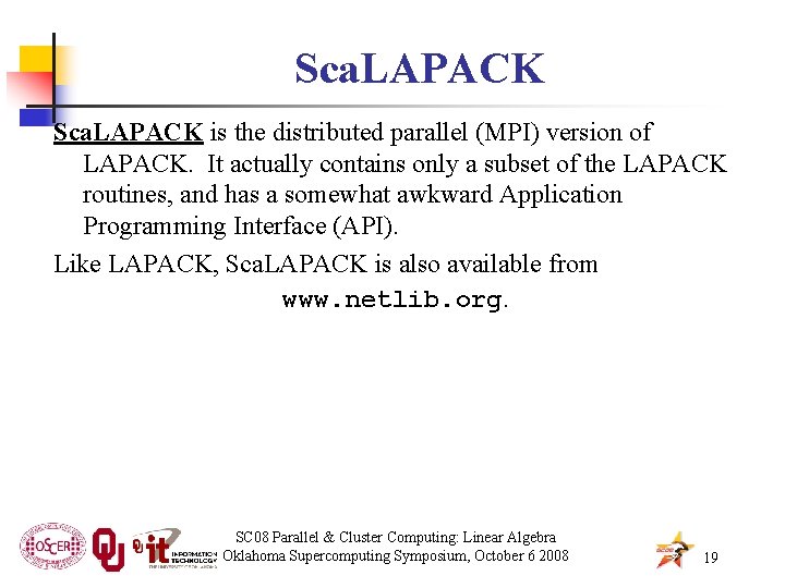 Sca. LAPACK is the distributed parallel (MPI) version of LAPACK. It actually contains only