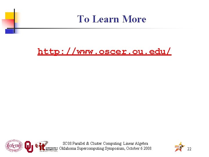 To Learn More http: //www. oscer. ou. edu/ SC 08 Parallel & Cluster Computing:
