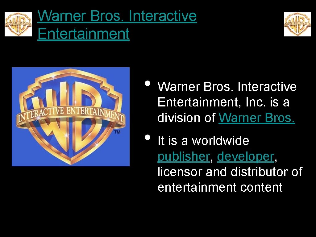 Warner Bros. Interactive Entertainment • Warner Bros. Interactive Entertainment, Inc. is a division of