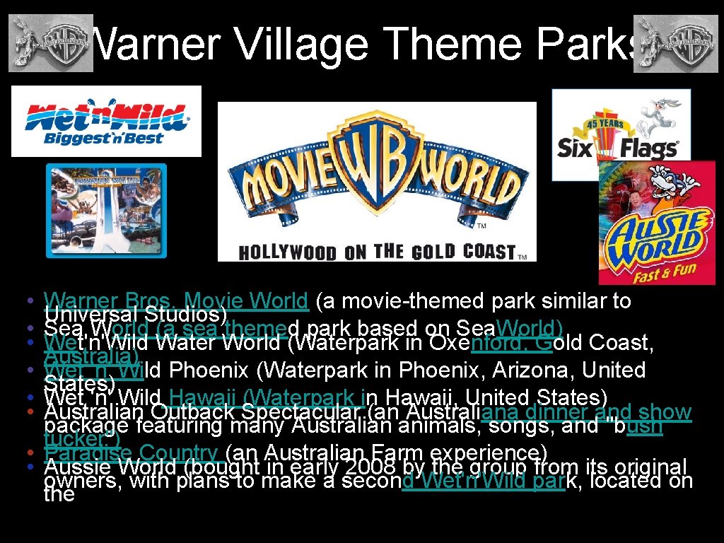 Warner Village Theme Parks • • • Warner Bros. Movie World (a movie-themed park
