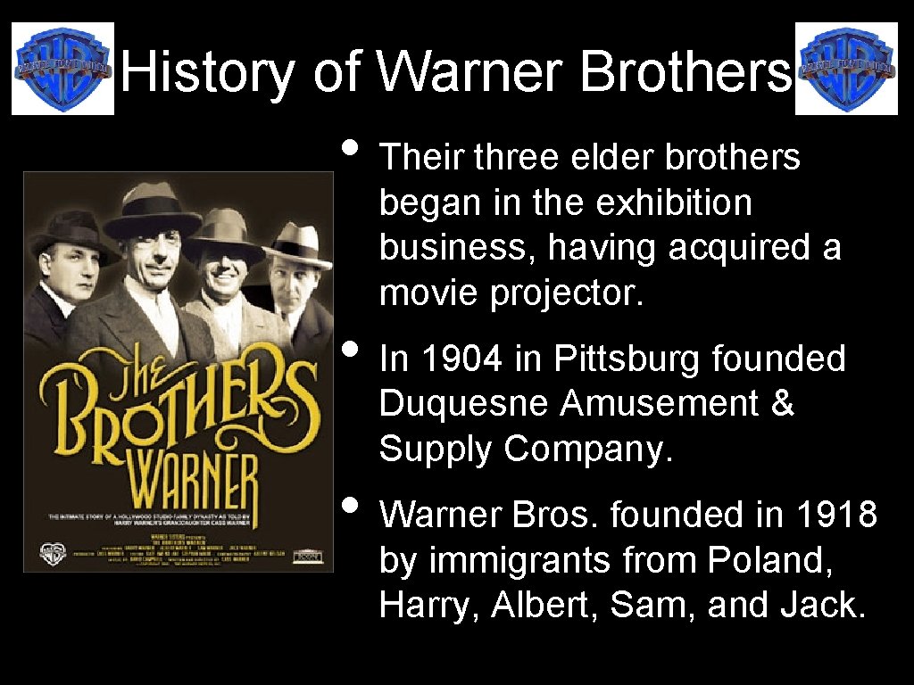 History of Warner Brothers • Their three elder brothers began in the exhibition business,