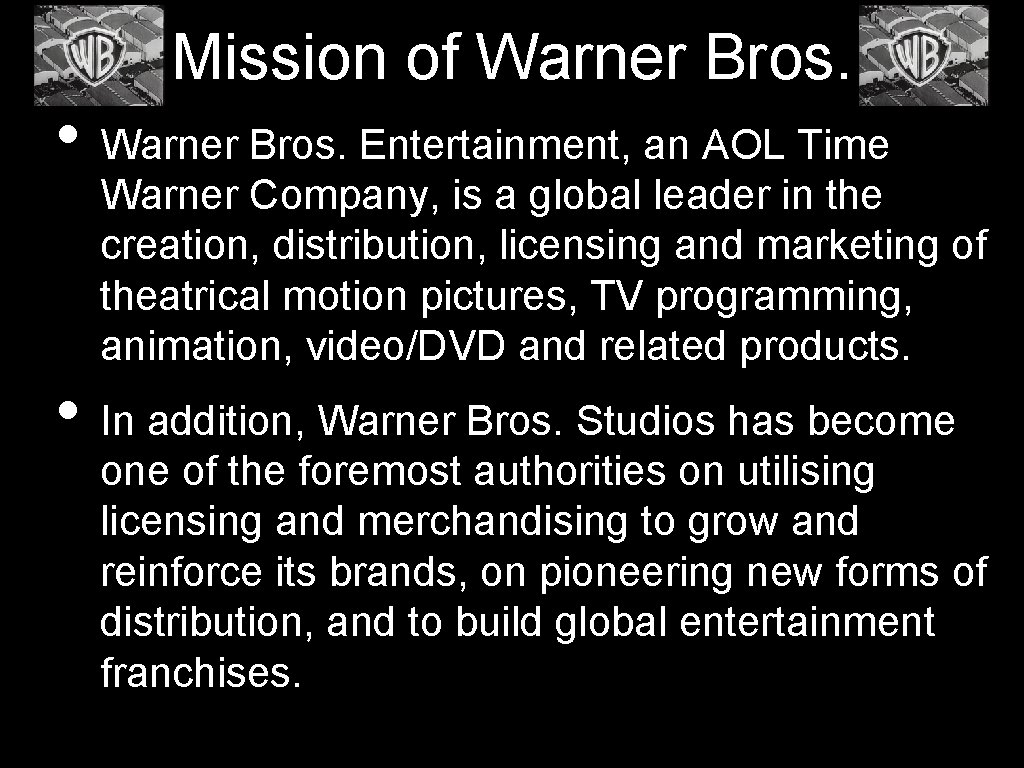 Mission of Warner Bros. • Warner Bros. Entertainment, an AOL Time Warner Company, is