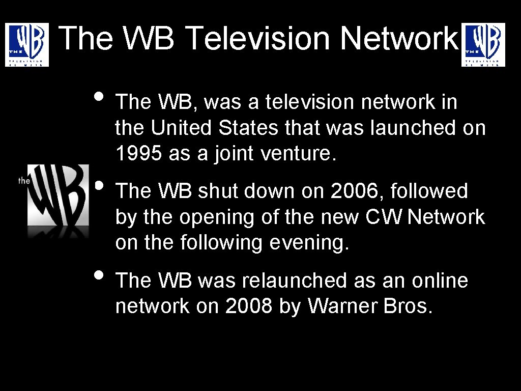 The WB Television Network • The WB, was a television network in the United