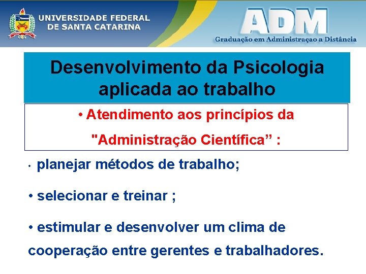 Desenvolvimento da Psicologia aplicada ao trabalho • Atendimento aos princípios da "Administração Científica” :