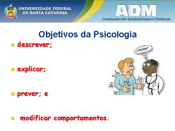 Objetivos da Psicologia n descrever; n explicar; n prever; e n modificar comportamentos. Profa.