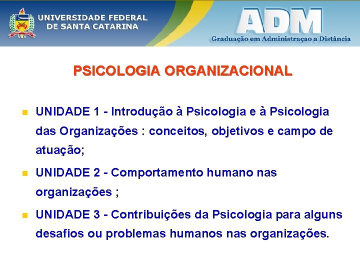 PSICOLOGIA ORGANIZACIONAL n UNIDADE 1 - Introdução à Psicologia e à Psicologia das Organizações