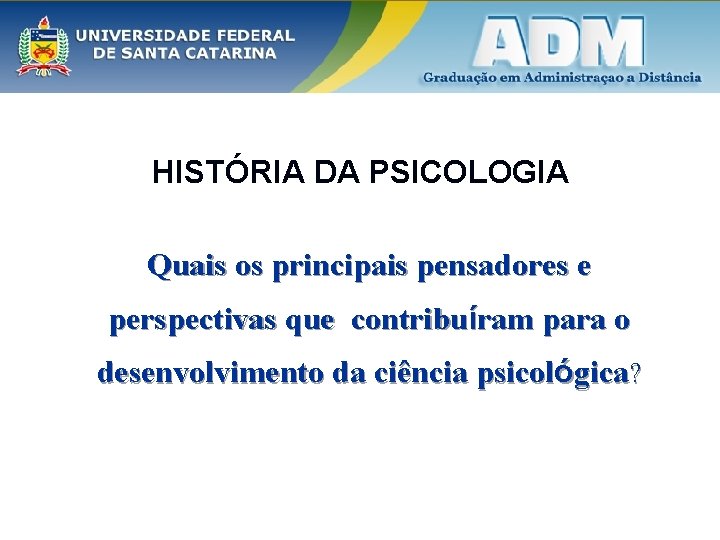 HISTÓRIA DA PSICOLOGIA Quais os principais pensadores e perspectivas que contribuíram para o desenvolvimento