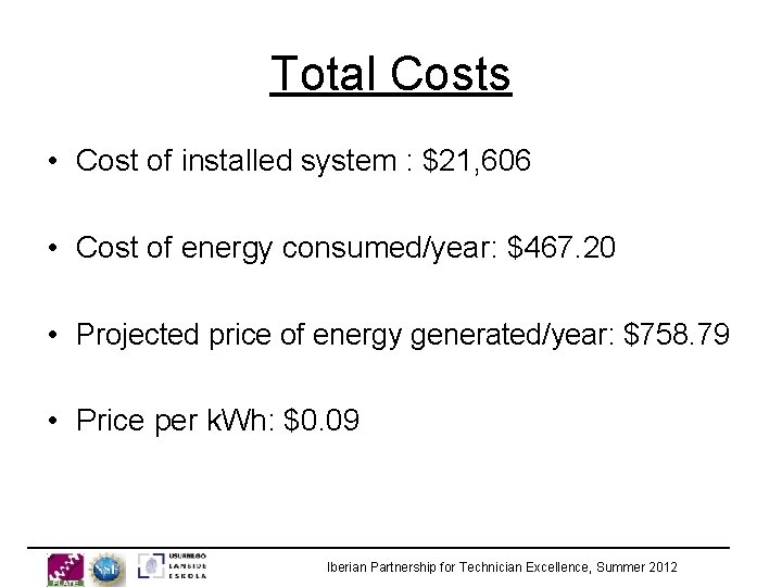 Total Costs • Cost of installed system : $21, 606 • Cost of energy