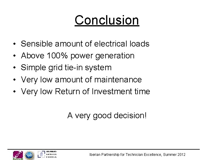 Conclusion • • • Sensible amount of electrical loads Above 100% power generation Simple