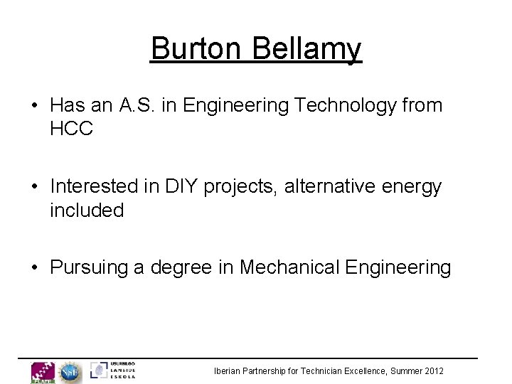 Burton Bellamy • Has an A. S. in Engineering Technology from HCC • Interested