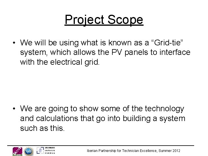 Project Scope • We will be using what is known as a “Grid-tie” system,