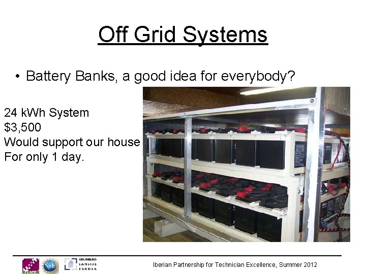 Off Grid Systems • Battery Banks, a good idea for everybody? 24 k. Wh