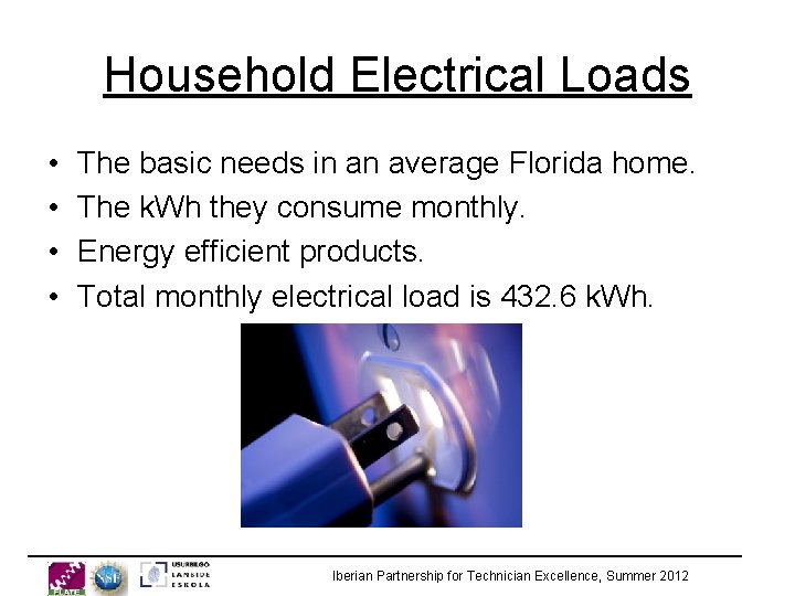 Household Electrical Loads • • The basic needs in an average Florida home. The