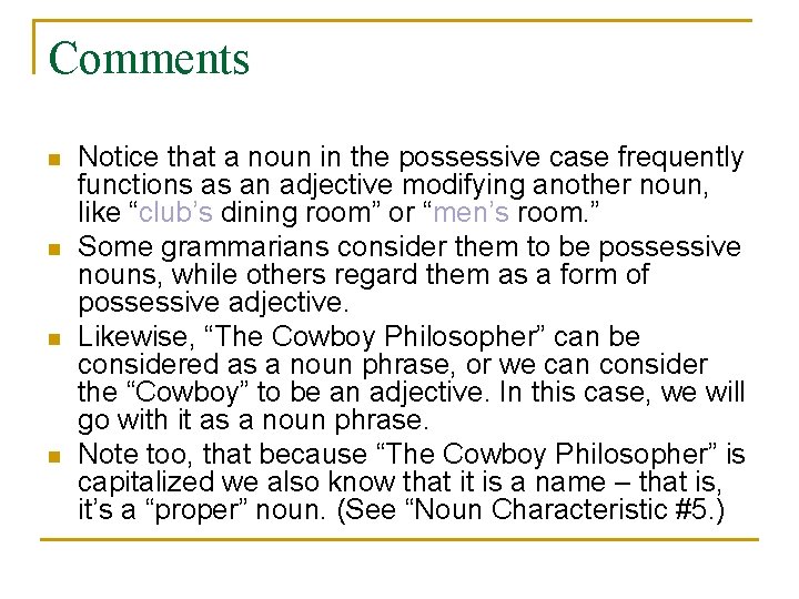 Comments n n Notice that a noun in the possessive case frequently functions as