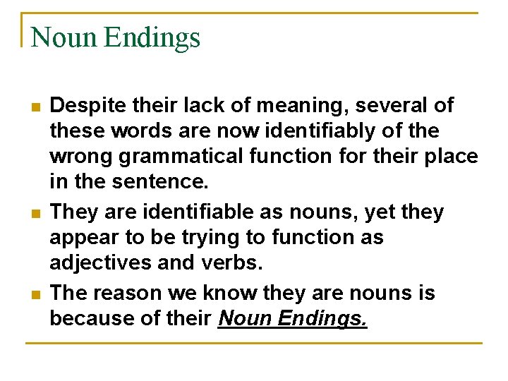 Noun Endings n n n Despite their lack of meaning, several of these words