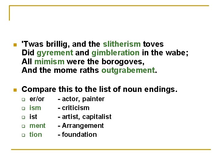 n 'Twas brillig, and the slitherism toves Did gyrement and gimbleration in the wabe;