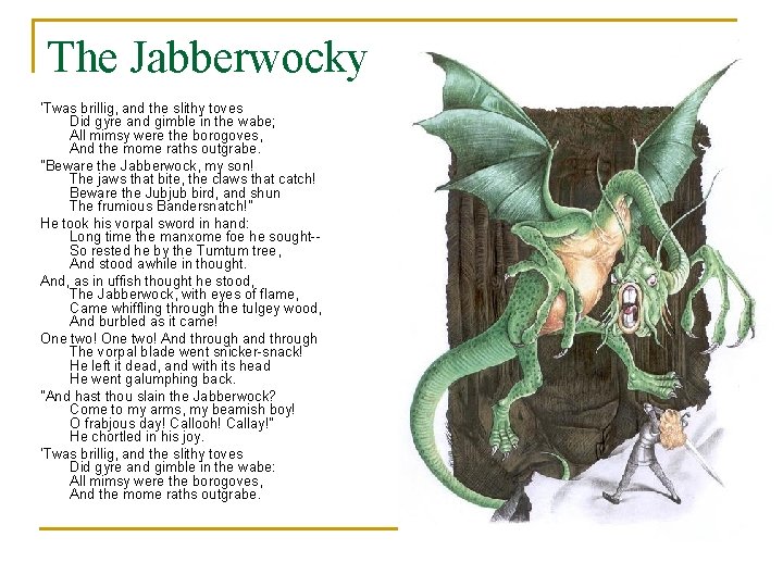 The Jabberwocky 'Twas brillig, and the slithy toves Did gyre and gimble in the