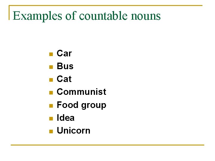 Examples of countable nouns n n n n Car Bus Cat Communist Food group