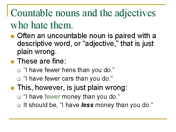 Countable nouns and the adjectives who hate them. n n Often an uncountable noun