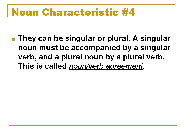 Noun Characteristic #4 n They can be singular or plural. A singular noun must