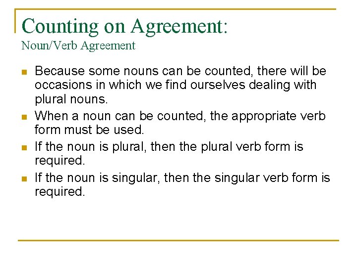 Counting on Agreement: Noun/Verb Agreement n n Because some nouns can be counted, there