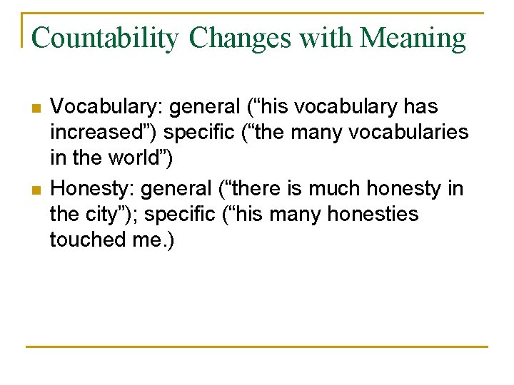 Countability Changes with Meaning n n Vocabulary: general (“his vocabulary has increased”) specific (“the