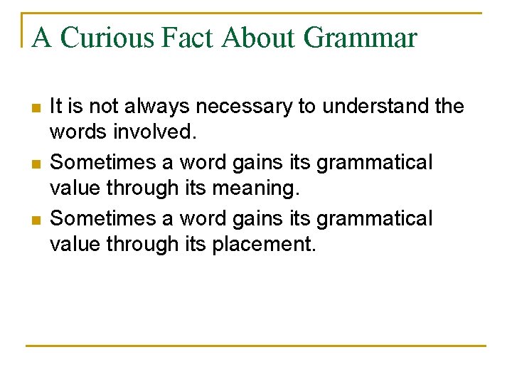 A Curious Fact About Grammar n n n It is not always necessary to