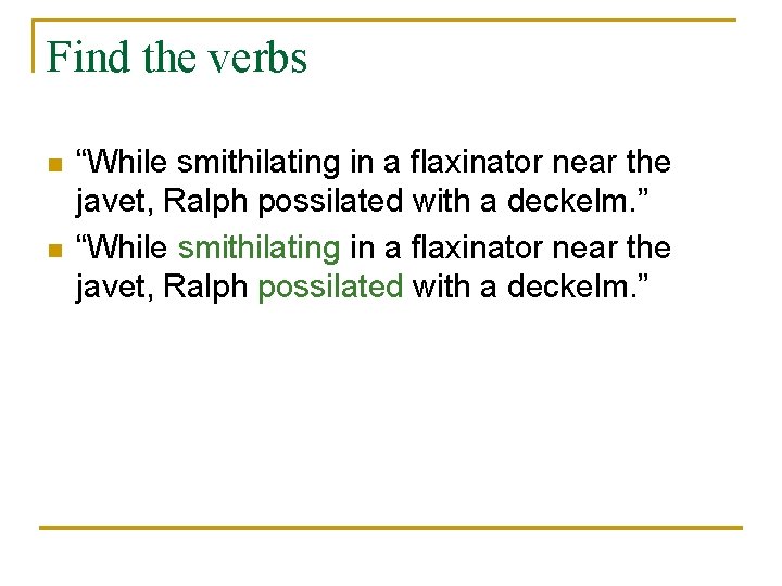 Find the verbs n n “While smithilating in a flaxinator near the javet, Ralph