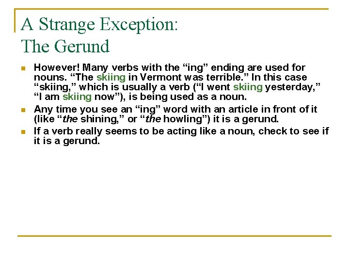 A Strange Exception: The Gerund n n n However! Many verbs with the “ing”