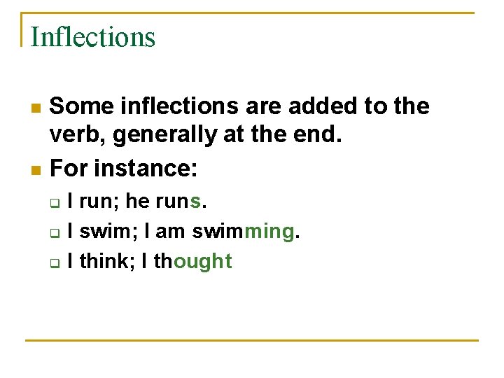 Inflections Some inflections are added to the verb, generally at the end. n For