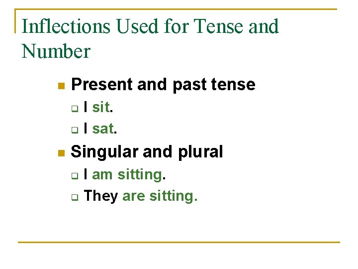 Inflections Used for Tense and Number n Present and past tense q q n