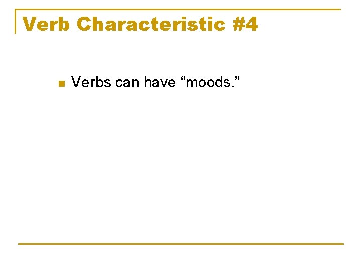 Verb Characteristic #4 n Verbs can have “moods. ” 