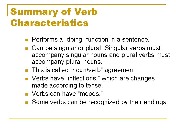 Summary of Verb Characteristics n n n Performs a “doing” function in a sentence.