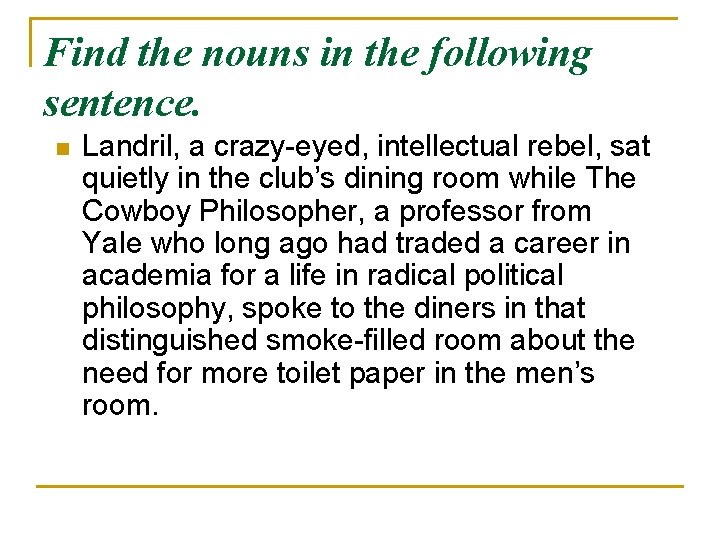 Find the nouns in the following sentence. n Landril, a crazy-eyed, intellectual rebel, sat