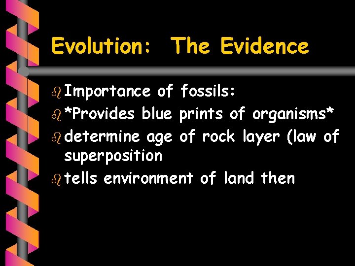 Evolution: The Evidence b Importance of fossils: b *Provides blue prints of organisms* b