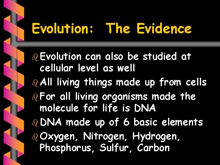 Evolution: The Evidence b Evolution can also be studied at cellular level as well