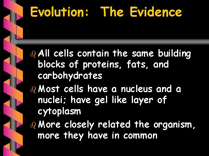 Evolution: The Evidence b All cells contain the same building blocks of proteins, fats,