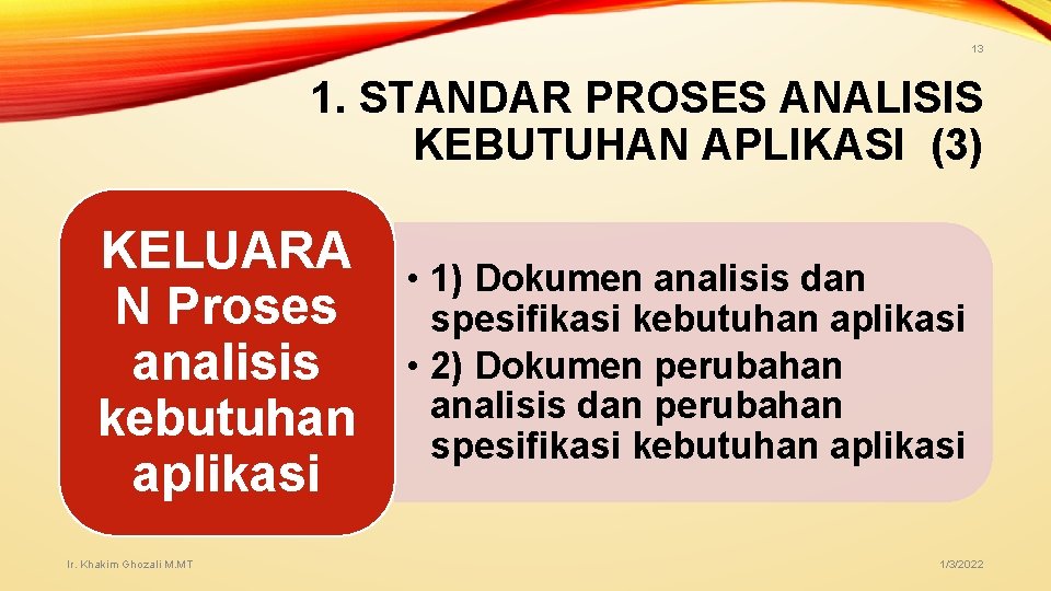 13 1. STANDAR PROSES ANALISIS KEBUTUHAN APLIKASI (3) KELUARA N Proses analisis kebutuhan aplikasi 13 1. STANDAR PROSES ANALISIS KEBUTUHAN APLIKASI (3) KELUARA N Proses analisis kebutuhan aplikasi
