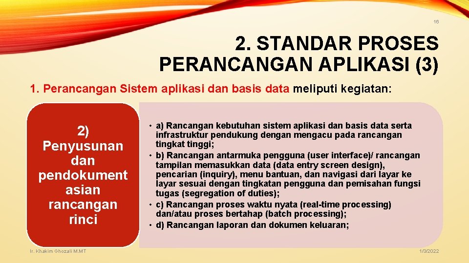 16 2. STANDAR PROSES PERANCANGAN APLIKASI (3) 1. Perancangan Sistem aplikasi dan basis data 16 2. STANDAR PROSES PERANCANGAN APLIKASI (3) 1. Perancangan Sistem aplikasi dan basis data