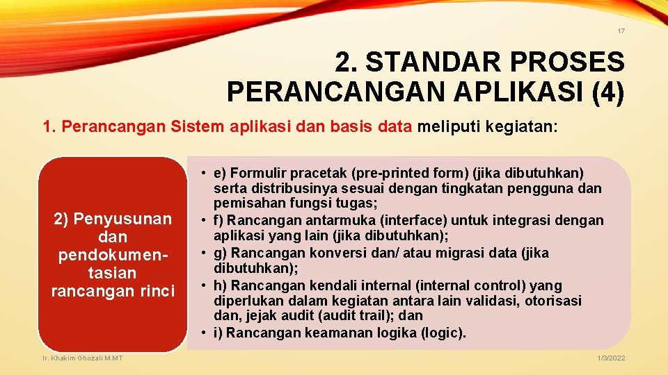 17 2. STANDAR PROSES PERANCANGAN APLIKASI (4) 1. Perancangan Sistem aplikasi dan basis data 17 2. STANDAR PROSES PERANCANGAN APLIKASI (4) 1. Perancangan Sistem aplikasi dan basis data