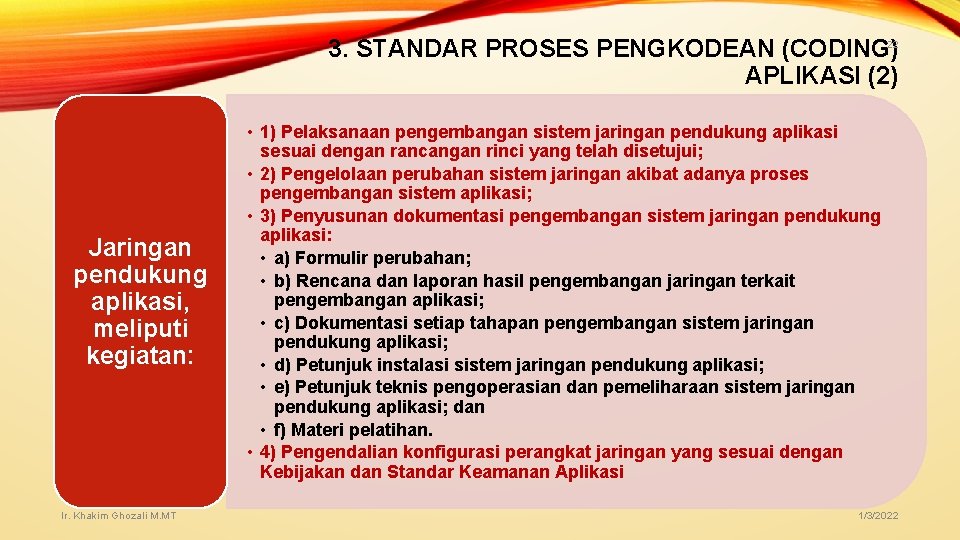3. STANDAR PROSES PENGKODEAN (CODING)22 APLIKASI (2) Jaringan pendukung aplikasi, meliputi kegiatan: Ir. Khakim 3. STANDAR PROSES PENGKODEAN (CODING)22 APLIKASI (2) Jaringan pendukung aplikasi, meliputi kegiatan: Ir. Khakim