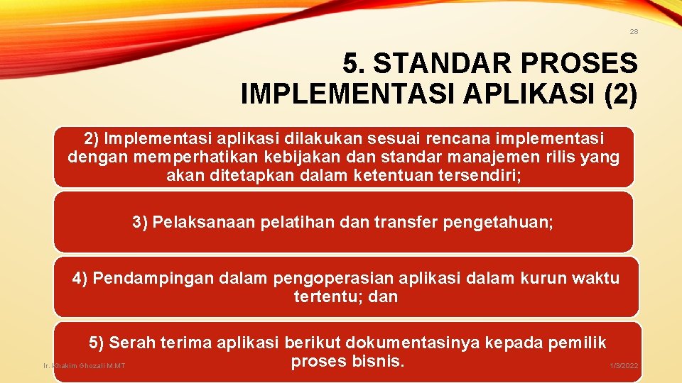 28 5. STANDAR PROSES IMPLEMENTASI APLIKASI (2) 2) Implementasi aplikasi dilakukan sesuai rencana implementasi 28 5. STANDAR PROSES IMPLEMENTASI APLIKASI (2) 2) Implementasi aplikasi dilakukan sesuai rencana implementasi