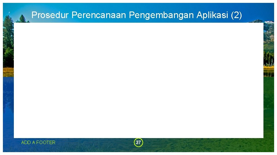 Prosedur Perencanaan Pengembangan Aplikasi (2) ADD A FOOTER 37 Prosedur Perencanaan Pengembangan Aplikasi (2) ADD A FOOTER 37