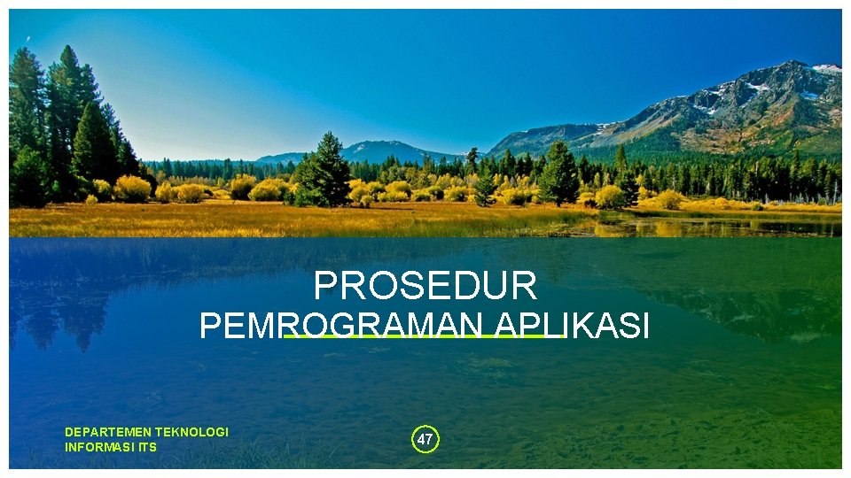 PROSEDUR PEMROGRAMAN APLIKASI DEPARTEMEN TEKNOLOGI INFORMASI ITS 47 PROSEDUR PEMROGRAMAN APLIKASI DEPARTEMEN TEKNOLOGI INFORMASI ITS 47