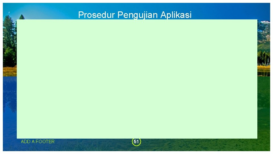 Prosedur Pengujian Aplikasi ADD A FOOTER 51 Prosedur Pengujian Aplikasi ADD A FOOTER 51