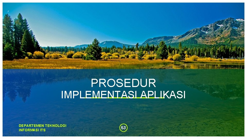 PROSEDUR IMPLEMENTASI APLIKASI DEPARTEMEN TEKNOLOGI INFORMASI ITS 53 PROSEDUR IMPLEMENTASI APLIKASI DEPARTEMEN TEKNOLOGI INFORMASI ITS 53