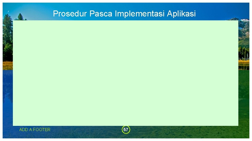 Prosedur Pasca Implementasi Aplikasi ADD A FOOTER 57 Prosedur Pasca Implementasi Aplikasi ADD A FOOTER 57
